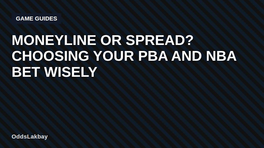 Moneyline or Spread? Choosing Your PBA and NBA Bet Wisely