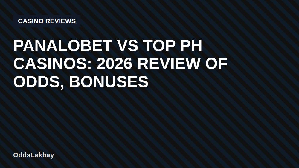 Panalobet vs Top PH Casinos: 2026 Review of Odds, Bonuses